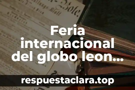 Qué es el diente de león planta 3 Feria internacional del globo leon que es