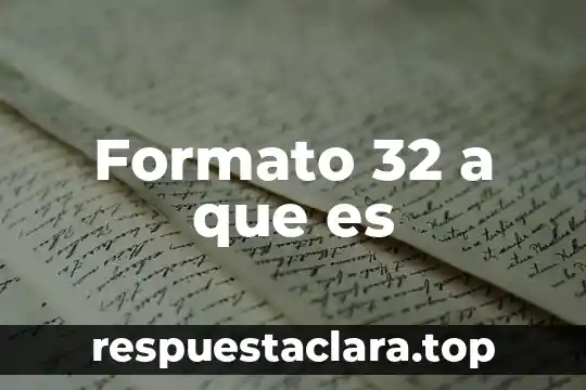 Formato 32 a que es
