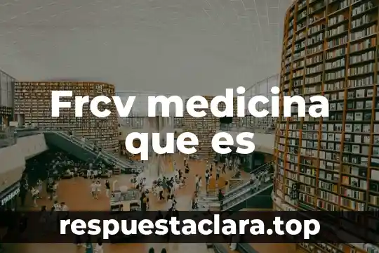 Frcv medicina que es
