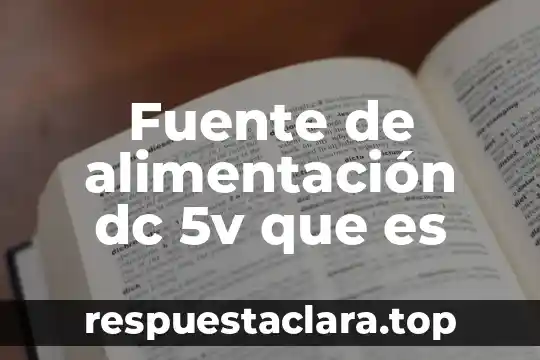 Que es una fuente de desarrollo y de empleo 5 Fuente de alimentaci贸n dc 5v que es