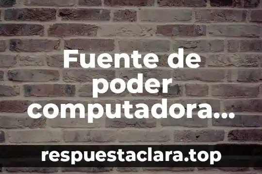 Fuente de poder computadora que es