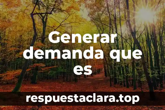 Generar demanda que es