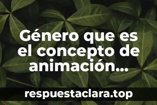Género que es el concepto de animación narrativa
