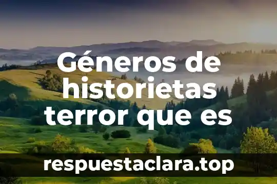 Qué significa y para qué es los géneros de noticia 3 Géneros de historietas terror que es