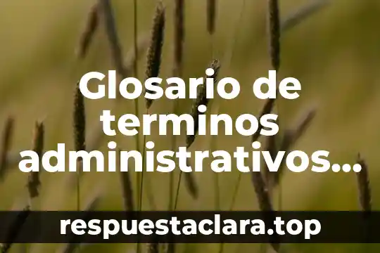 Que es un glosario de términos bíblicos 5 Glosario de terminos administrativos que es produccion