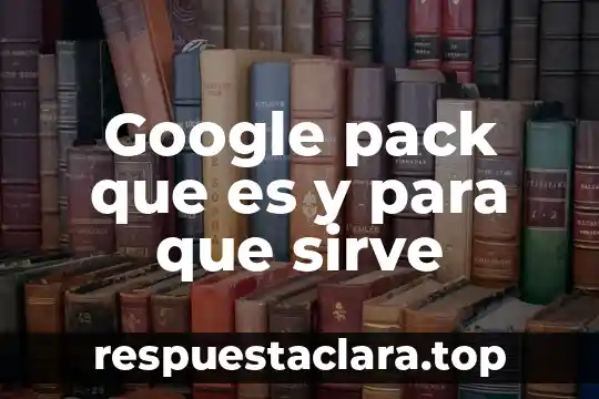 Que es una facetas para un ser humano 6 Google pack que es y para que sirve