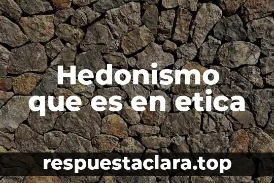 Hedonismo que es en etica