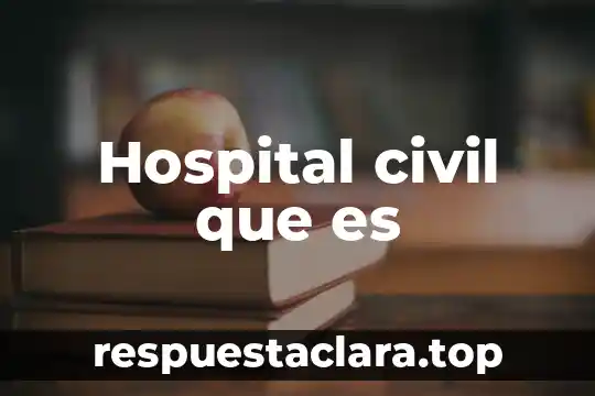 Hospital civil que es