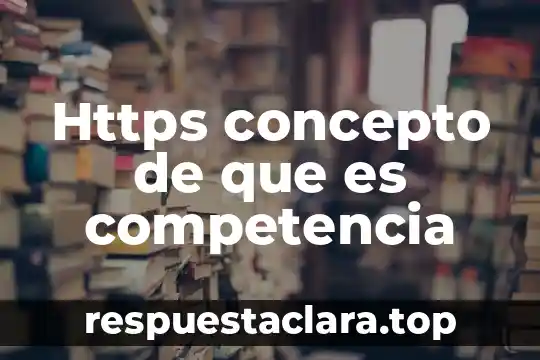 Https concepto de que es competencia