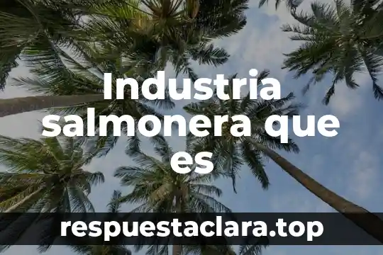 Industria salmonera que es