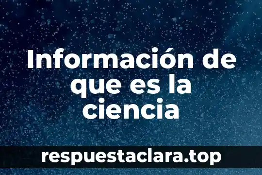 Información de que es la ciencia