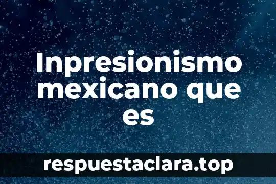Inpresionismo mexicano que es