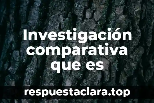 Investigación comparativa que es