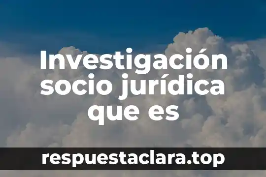 Que es socio familiar 6 Investigación socio jurídica que es