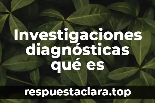 Investigaciones diagnósticas qué es