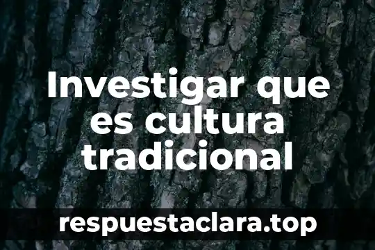 Investigar que es cultura tradicional