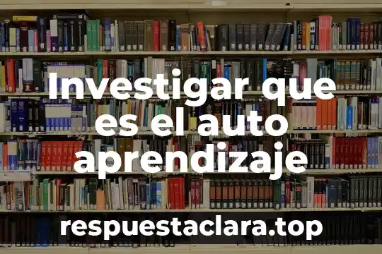 Investigar que es el auto aprendizaje