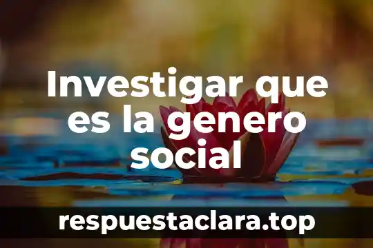 Que es el nombre social 5 Investigar que es la genero social