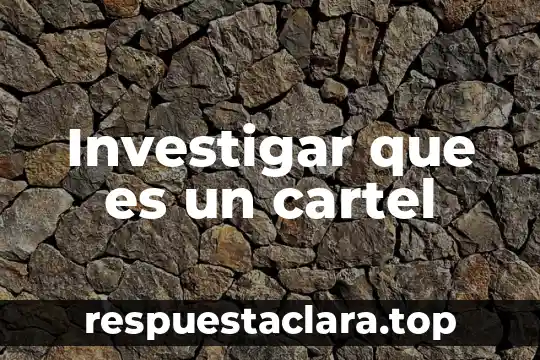 Investigar que es un cartel