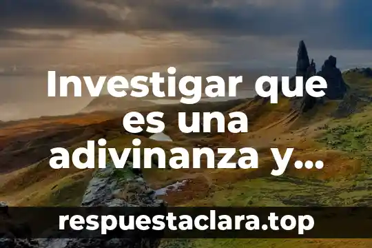 Investigar que es una adivinanza y que funcion tiene