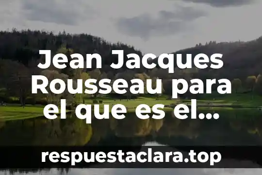 Jean Jacques Rousseau para el que es el hombre malo