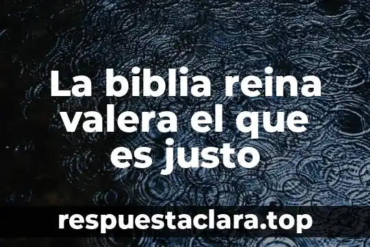La biblia reina valera el que es justo