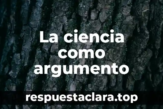 La ciencia como argumento