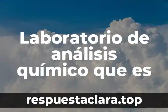 Laboratorio de análisis químico que es