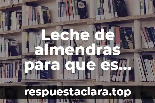 Que es lied significado 7 Leche de almendras para que es bueno