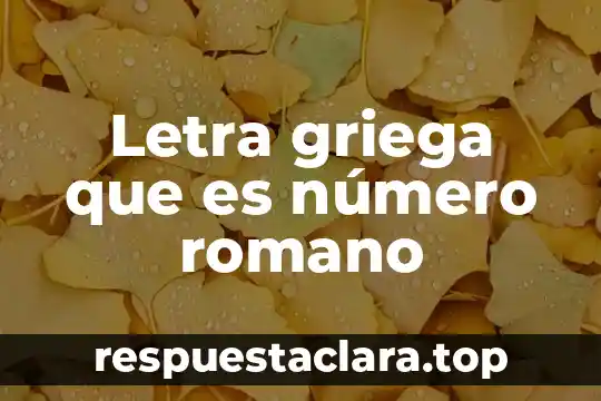 Letra griega que es número romano