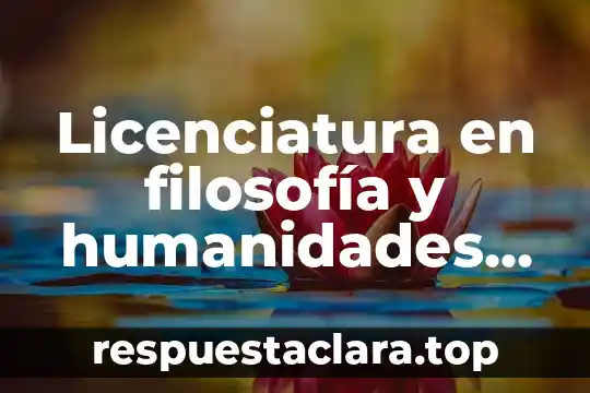 Licenciatura en filosofía y humanidades que es