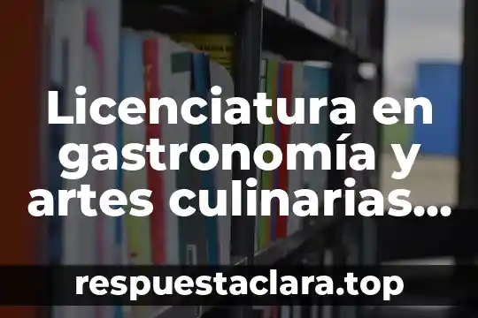 Qué es la licenciatura en música y composición 3 Licenciatura en gastronomía y artes culinarias que es