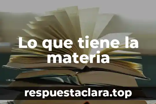 Lo que tiene la materia