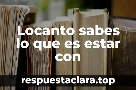 Locanto sabes lo que es estar con