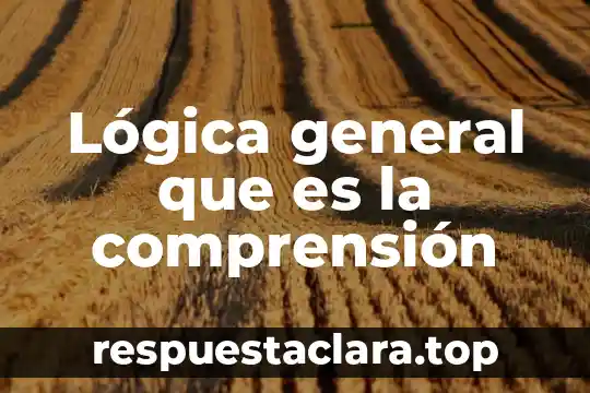 Lógica general que es la comprensión