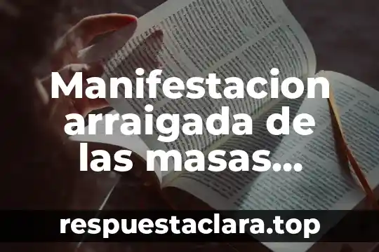 Que es una manifestaci贸n de impacto ambiental modalidad particular 4 Manifestacion arraigada de las masas populares que es