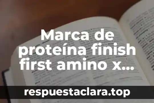 Marca de proteína finish first amino x para que es