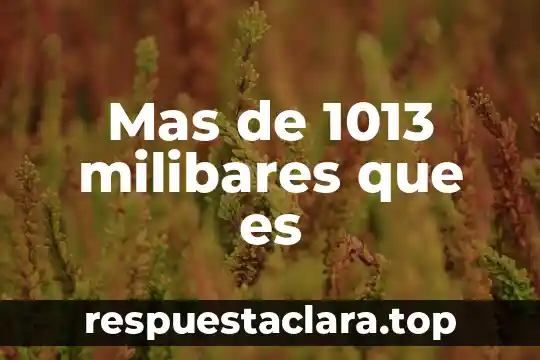 Mas de 1013 milibares que es