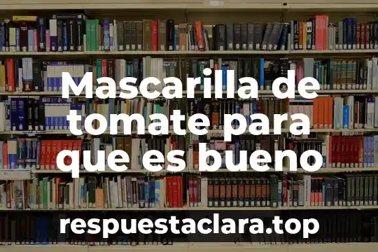 Que es bueno para la piel quemada por el sol 8 Mascarilla de tomate para que es bueno