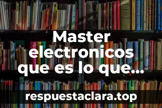 Master electronicos que es lo que hacen