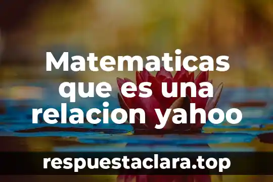 Matematicas que es una relacion yahoo