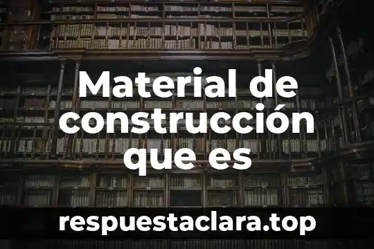 Material de construcción que es
