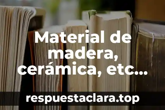 Material de madera, cerámica, etc. en laboratorio que es