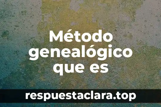 Método genealógico que es