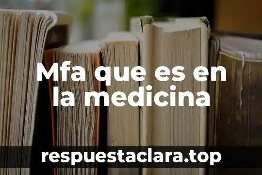 Mfa que es en la medicina