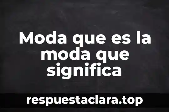 Que es la fotografia de moda 7 Moda que es la moda que significa