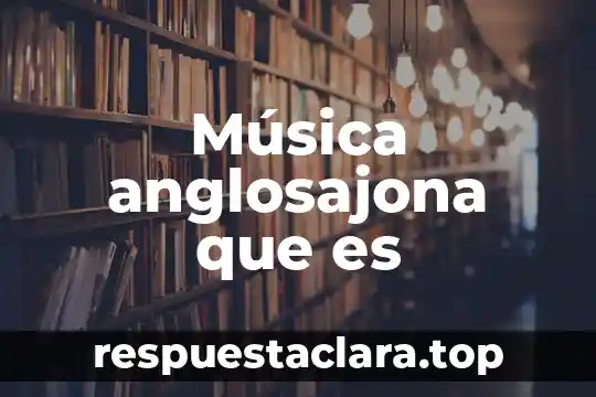 Música anglosajona que es