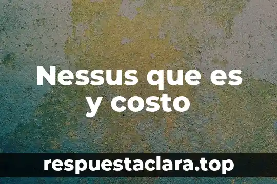 Que es unn costo 8 Nessus que es y costo
