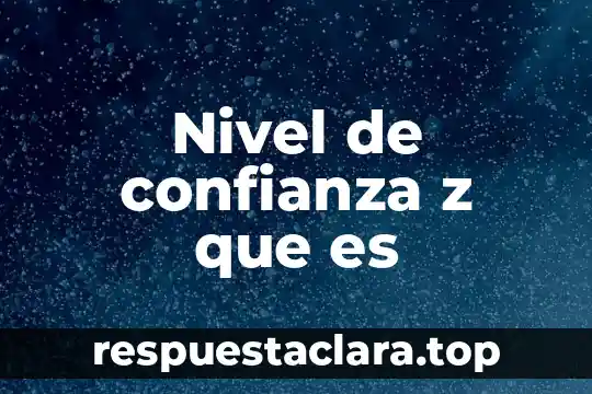 Nivel de confianza z que es