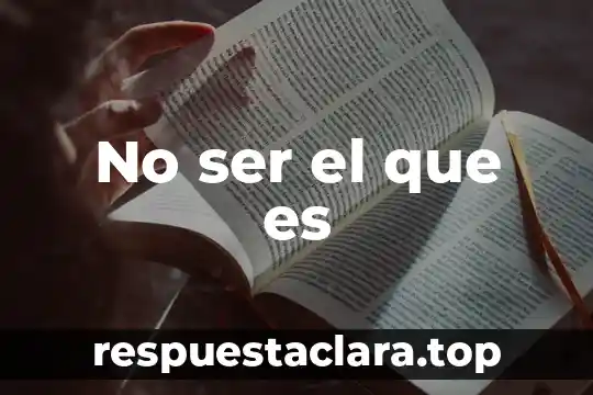 No ser el que es